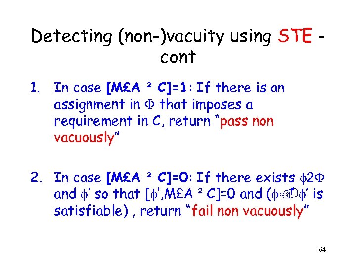 Detecting (non-)vacuity using STE cont 1. In case [M£A ² C]=1: If there is