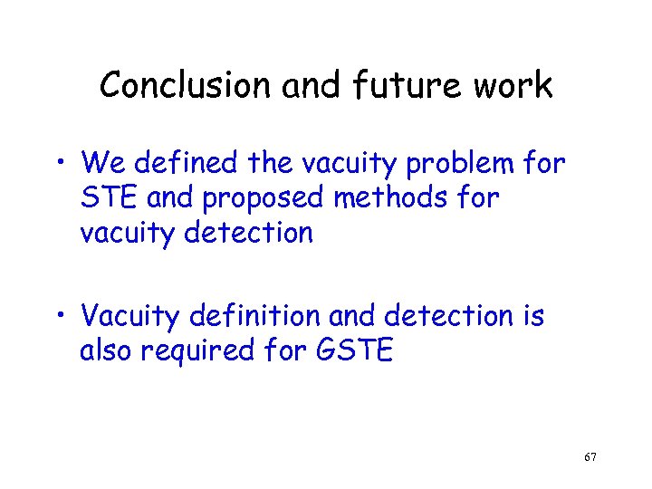 Conclusion and future work • We defined the vacuity problem for STE and proposed