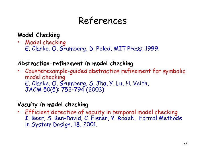 References Model Checking • Model checking E. Clarke, O. Grumberg, D. Peled, MIT Press,