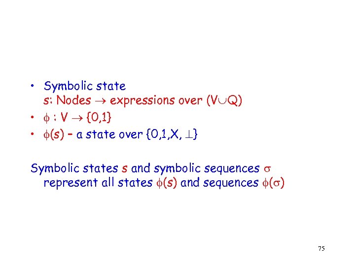  • Symbolic state s: Nodes expressions over (V Q) • : V {0,