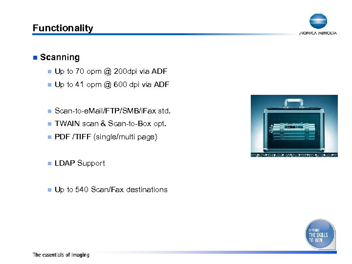 Functionality n Scanning n Up to 70 opm @ 200 dpi via ADF n