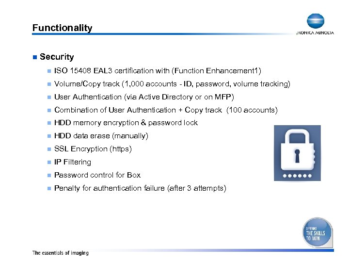 Functionality n Security n ISO 15408 EAL 3 certification with (Function Enhancement 1) n