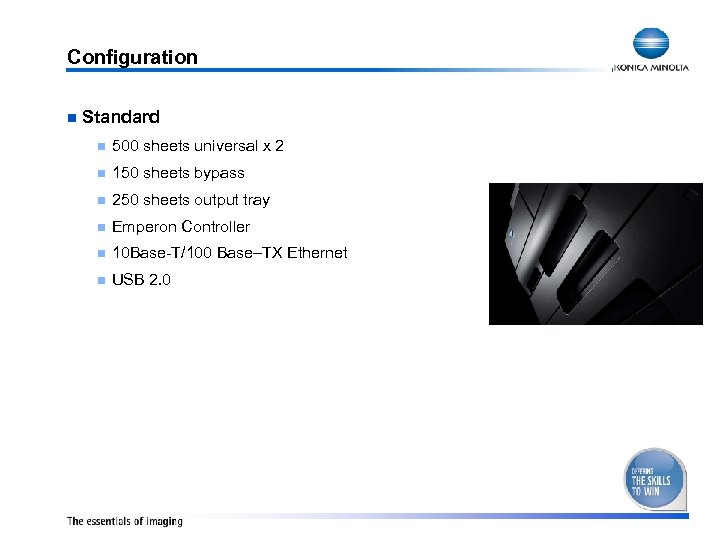Configuration n Standard n 500 sheets universal x 2 n 150 sheets bypass n