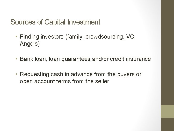 Sources of Capital Investment • Finding investors (family, crowdsourcing, VC, Angels) • Bank loan,