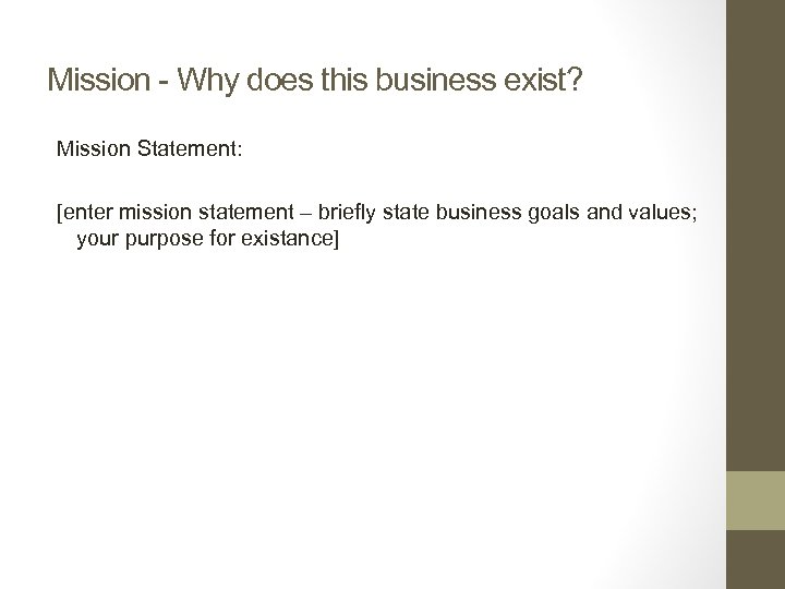 Mission - Why does this business exist? Mission Statement: [enter mission statement – briefly
