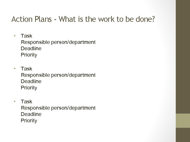 Action Plans - What is the work to be done? • Task Responsible person/department