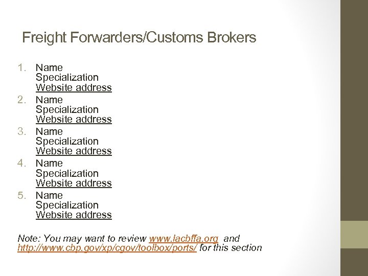 Freight Forwarders/Customs Brokers 1. Name Specialization Website address 2. Name Specialization Website address 3.