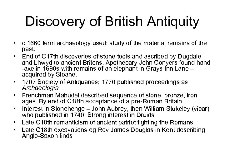 Discovery of British Antiquity • c. 1660 term archaeology used; study of the material