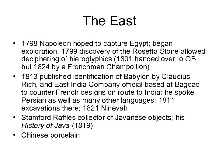 The East • 1798 Napoleon hoped to capture Egypt; began exploration. 1799 discovery of