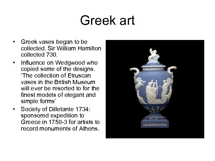 Greek art • Greek vases began to be collected. Sir William Hamilton collected 730.