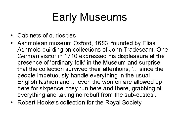 Early Museums • Cabinets of curiosities • Ashmolean museum Oxford, 1683, founded by Elias