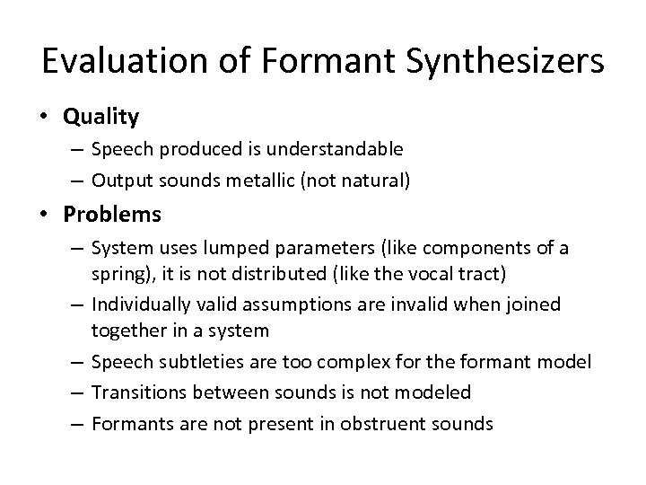Evaluation of Formant Synthesizers • Quality – Speech produced is understandable – Output sounds