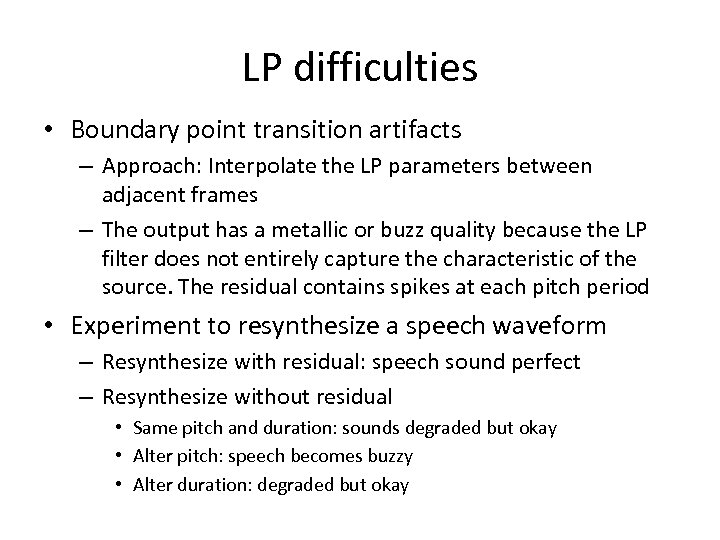 LP difficulties • Boundary point transition artifacts – Approach: Interpolate the LP parameters between