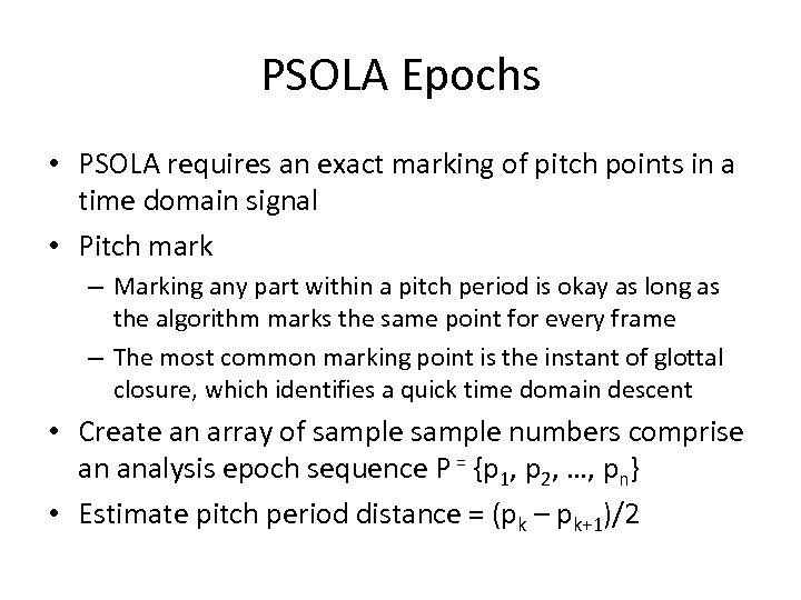 PSOLA Epochs • PSOLA requires an exact marking of pitch points in a time
