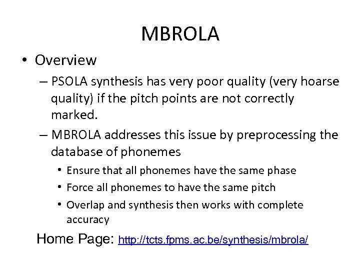 MBROLA • Overview – PSOLA synthesis has very poor quality (very hoarse quality) if