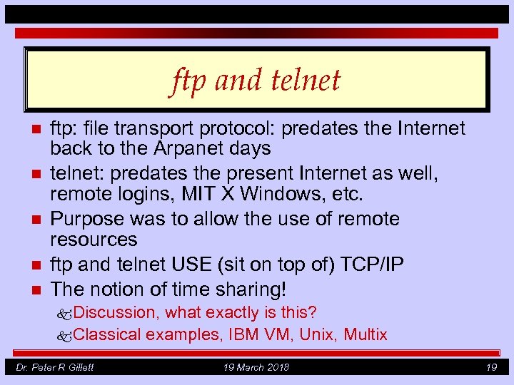 ftp and telnet n n n ftp: file transport protocol: predates the Internet back