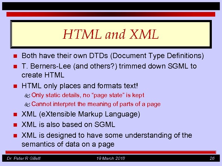 HTML and XML n n n Both have their own DTDs (Document Type Definitions)