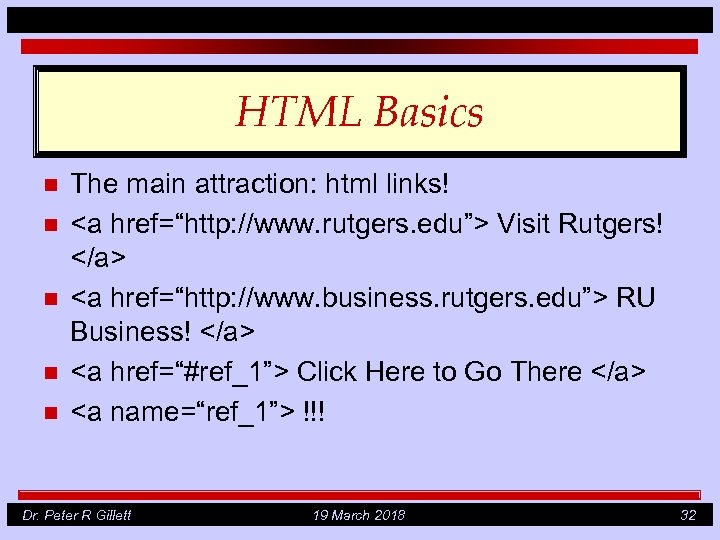 HTML Basics n n n The main attraction: html links! <a href=“http: //www. rutgers.
