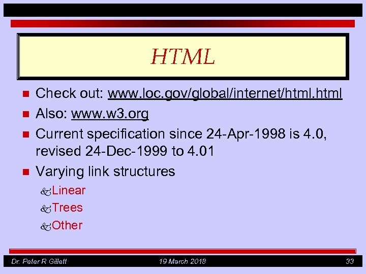 HTML n n Check out: www. loc. gov/global/internet/html Also: www. w 3. org Current