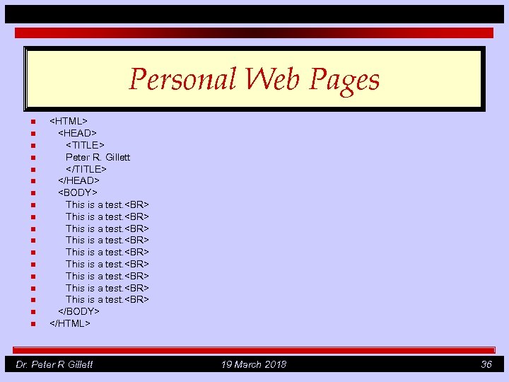Personal Web Pages n n n n n <HTML> <HEAD> <TITLE> Peter R. Gillett
