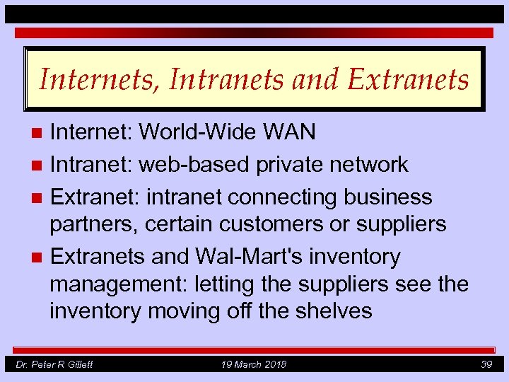 Internets, Intranets and Extranets Internet: World-Wide WAN n Intranet: web-based private network n Extranet: