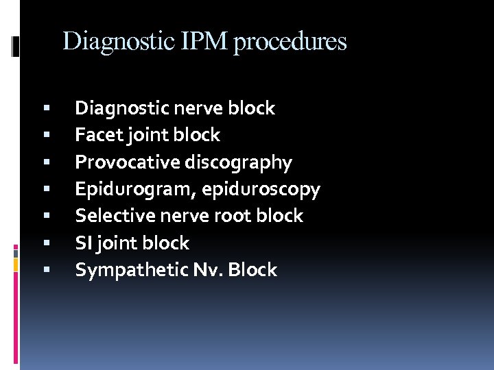 Diagnostic IPM procedures Diagnostic nerve block Facet joint block Provocative discography Epidurogram, epiduroscopy Selective