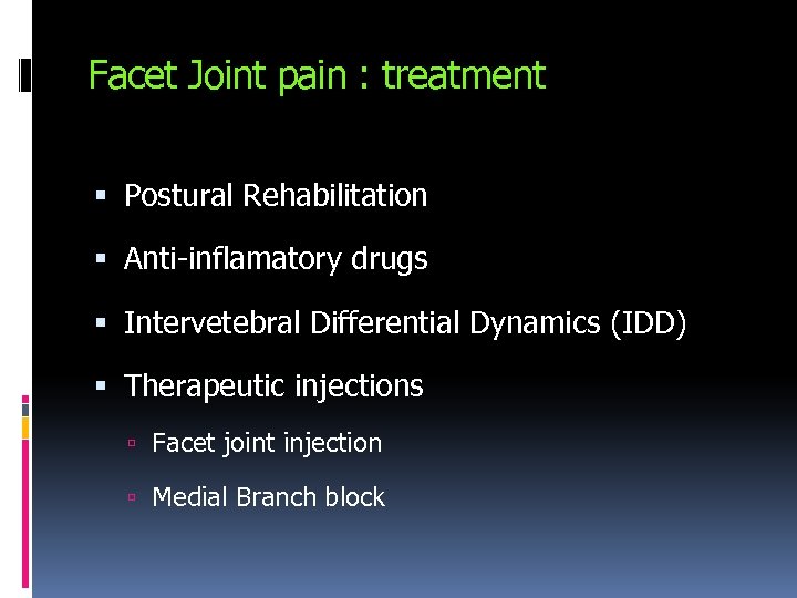 Facet Joint pain : treatment Postural Rehabilitation Anti-inflamatory drugs Intervetebral Differential Dynamics (IDD) Therapeutic