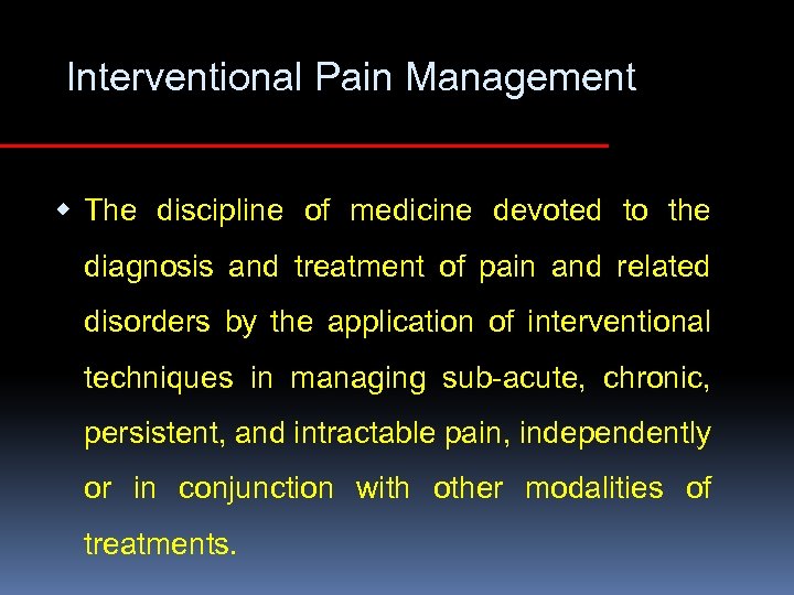 Interventional Pain Management w The discipline of medicine devoted to the diagnosis and treatment