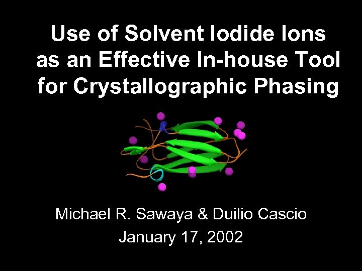 Use of Solvent Iodide Ions as an Effective In-house Tool for Crystallographic Phasing Michael