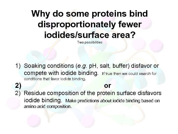 Why do some proteins bind disproportionately fewer iodides/surface area? Two possibilities 1) Soaking conditions