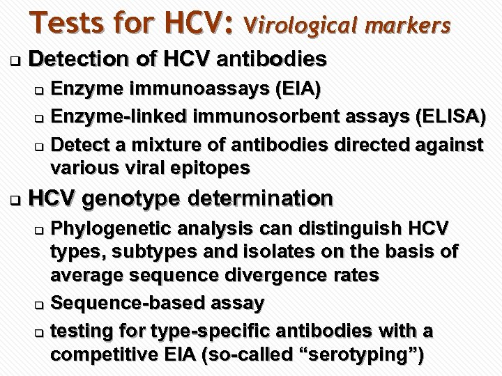 Tests for HCV: Virological markers q Detection of HCV antibodies Enzyme immunoassays (EIA) q