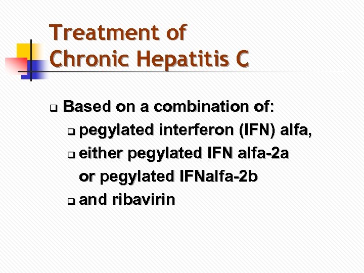 Treatment of Chronic Hepatitis C q Based on a combination of: q pegylated interferon