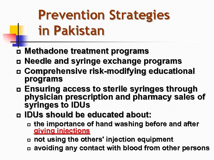 Prevention Strategies in Pakistan p p p Methadone treatment programs Needle and syringe exchange