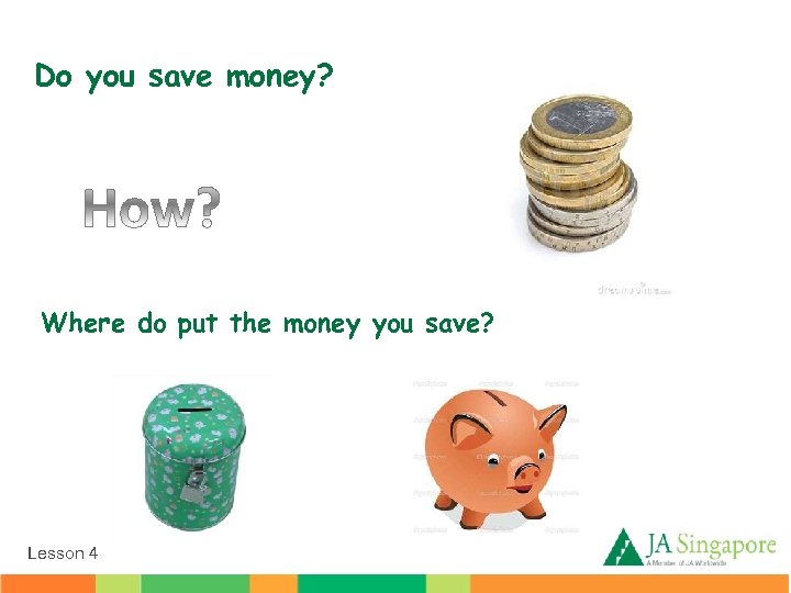 Do you save money? Where do put the money you save? Lesson 4 