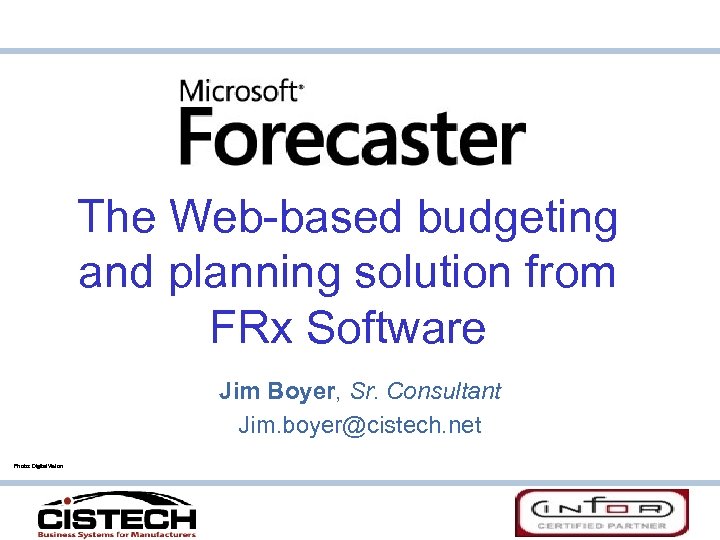 The Web-based budgeting and planning solution from FRx Software Jim Boyer, Sr. Consultant Jim.