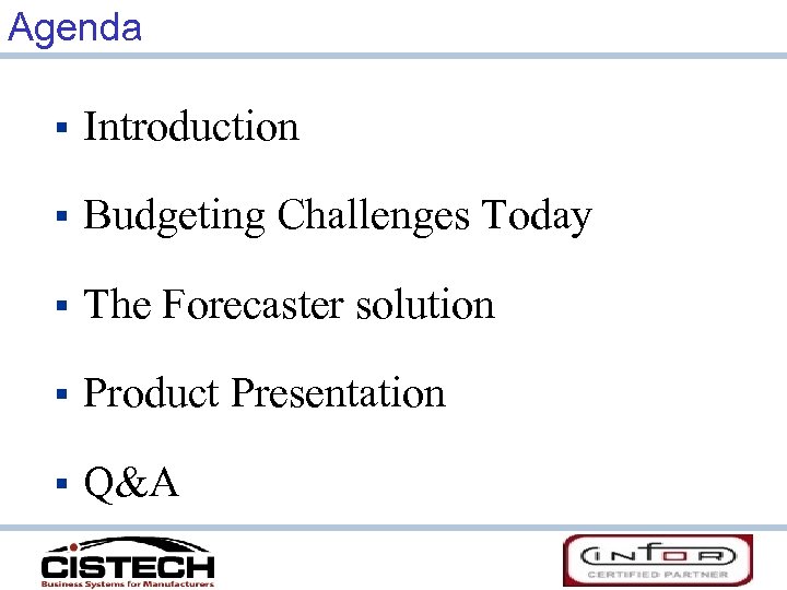 Agenda § Introduction § Budgeting Challenges Today § The Forecaster solution § Product Presentation
