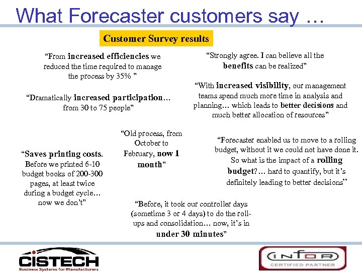 What Forecaster customers say … Customer Survey results “From increased efficiencies we reduced the