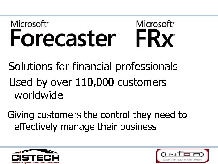 Solutions for financial professionals Used by over 110, 000 customers worldwide Giving customers the