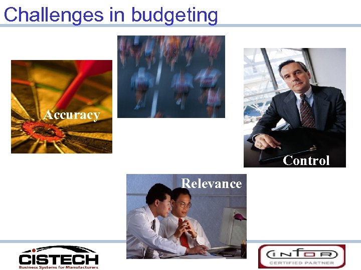 Challenges in budgeting Accuracy Timeliness Control Relevance 