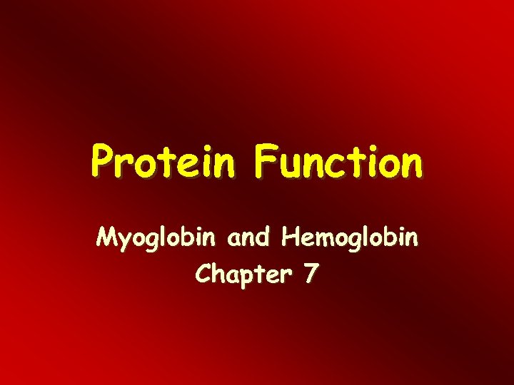 Protein Function Myoglobin and Hemoglobin Chapter 7 