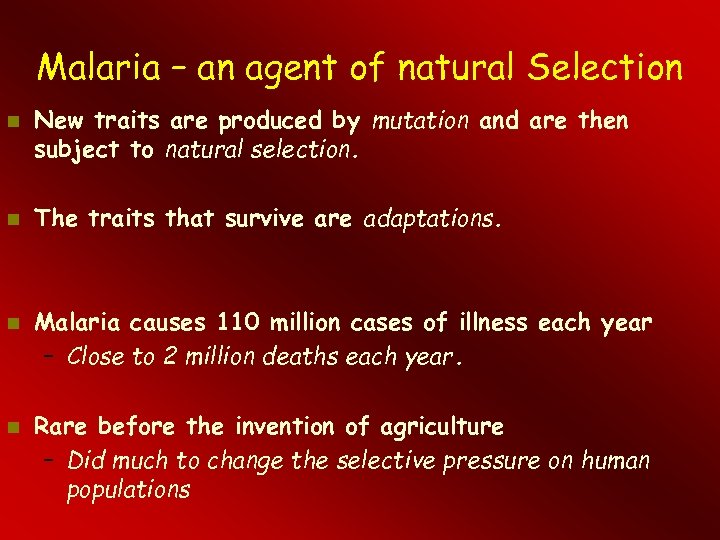 Malaria – an agent of natural Selection New traits are produced by mutation and