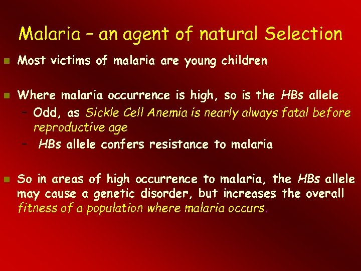 Malaria – an agent of natural Selection Most victims of malaria are young children