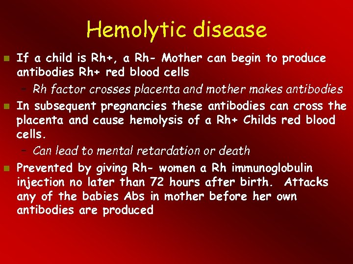 Hemolytic disease If a child is Rh+, a Rh- Mother can begin to produce