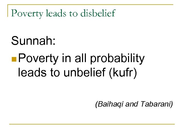 Poverty leads to disbelief Sunnah: n Poverty in all probability leads to unbelief (kufr)