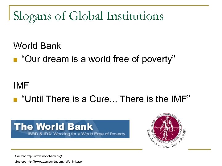 Slogans of Global Institutions World Bank n “Our dream is a world free of