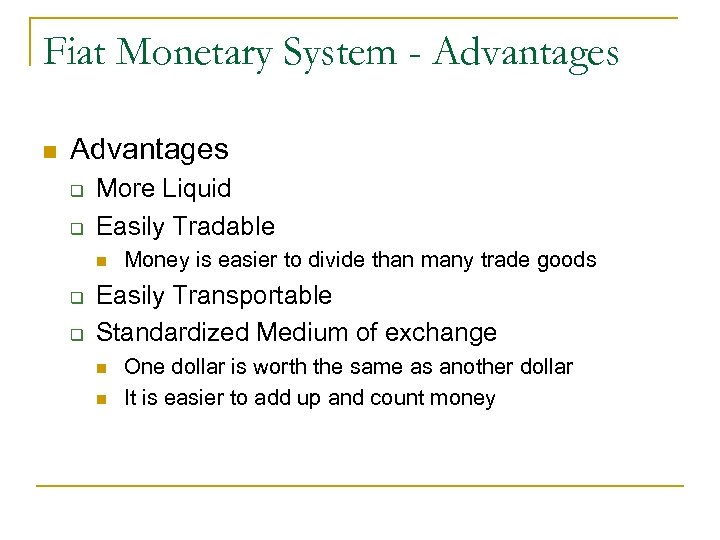 Fiat Monetary System - Advantages n Advantages q q More Liquid Easily Tradable n