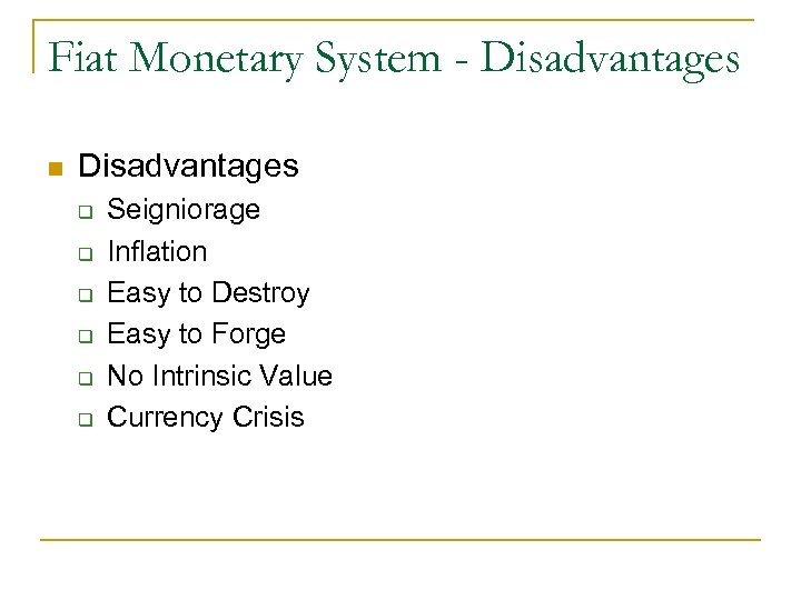 Fiat Monetary System - Disadvantages n Disadvantages q q q Seigniorage Inflation Easy to