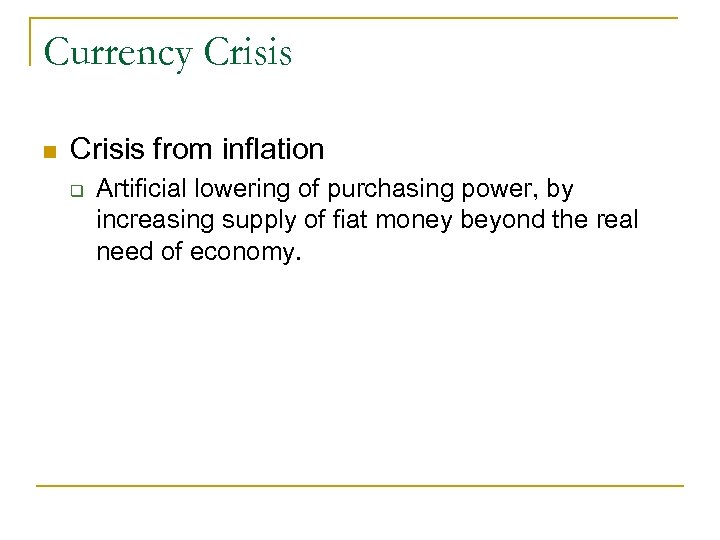 Currency Crisis n Crisis from inflation q Artificial lowering of purchasing power, by increasing