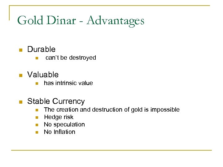 Gold Dinar - Advantages n Durable n n Valuable n n can’t be destroyed