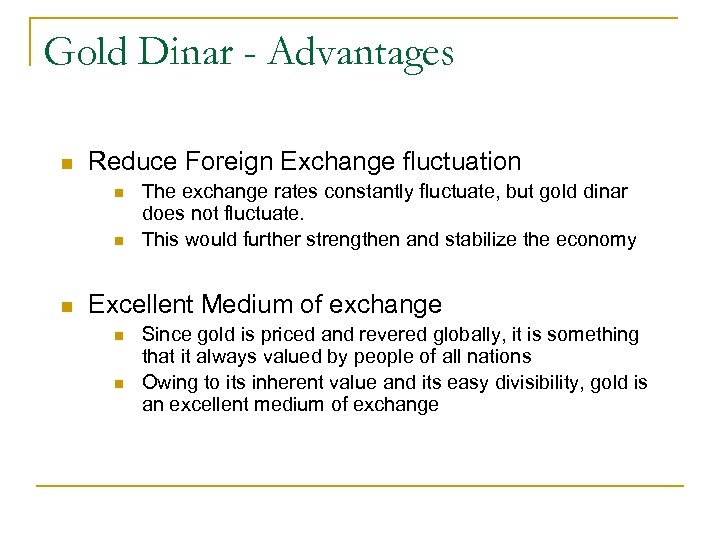 Gold Dinar - Advantages n Reduce Foreign Exchange fluctuation n The exchange rates constantly